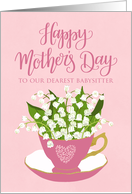 Happy Mothers Day to OUR Babysitter Tea Cup of Flowers and Typography card