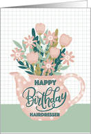 Happy Birthday Hairdresser with Pink Polka Dot Teapot of Flowers card