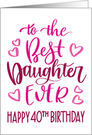 Best Daughter Ever 40th Birthday Typography in Pink Tones card