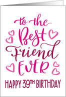 Best Friend Ever 39th Birthday Typography in Pink Tones card