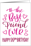 Best Friend Ever 99th Birthday Typography in Pink Tones card