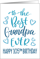 Best Grandpa Ever 105th Birthday Typography in Blue Tones card