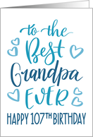 Best Grandpa Ever 107th Birthday Typography in Blue Tones card