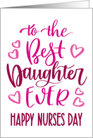 Best Daughter Ever Happy Nurses Day with hand lettering in pink hues card
