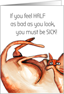 You Must be Sick you Look Bad Get Well Humor card