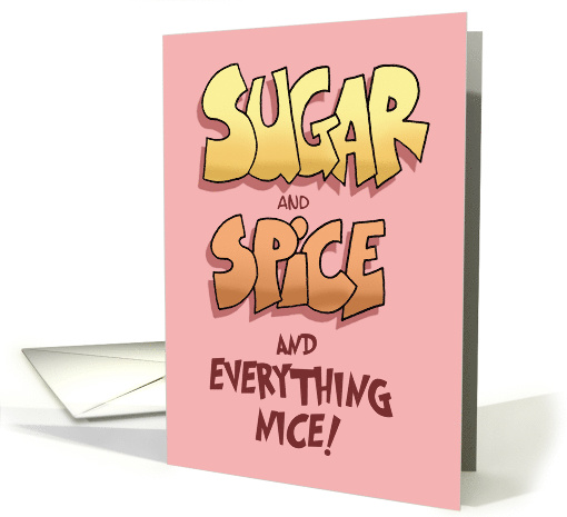 Sugar and Spice and Everything Nice, and a Bit Naughty Too. card