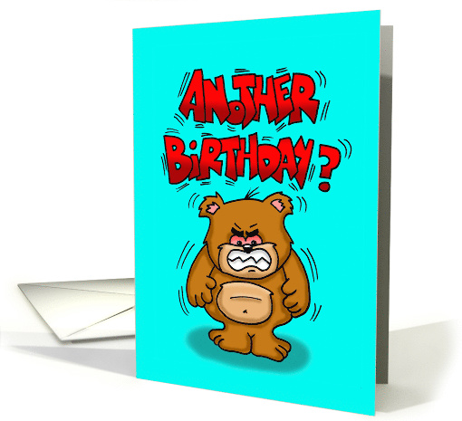 Angry Cartoon Bear Screaming Another Birthday? card (1475252)