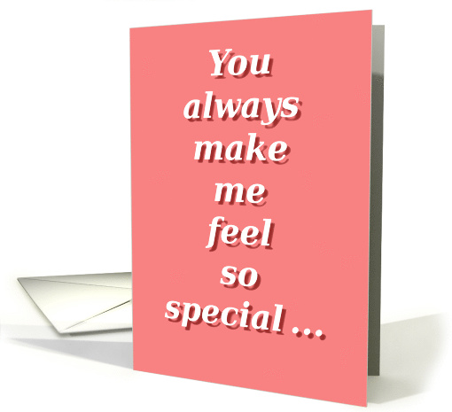You Always Make Me Feel So Special ... card (1476518)