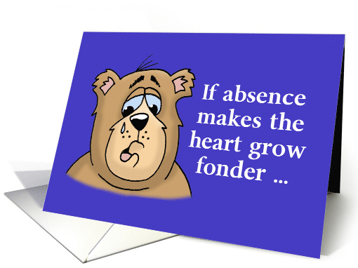 Absence Makes the Heart Grow Fonder Card with Sad Cartoon Bear card