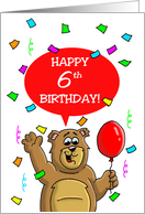 Six Year Old Birthday Card with a Bear, a Balloon and Confetti. card
