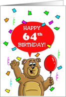 64th Birthday Card with a Cartoon Bear, Balloon and Confetti card