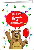 67th Birthday Card with a Cartoon Bear, Balloon and Confetti card