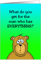 Birthday Card With a Cartoon Bear For Man Who Has Everything card