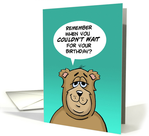 Humorous Birthday Card with Cartoon Bear Couldn't Wait... (1489070)