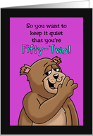 52nd Birthday Card with Cartoon Bear Keep It Quiet card