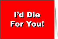 Love and Romance Card With I’d Die For You On Front card