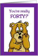 Fortieth Birthday Card With a Cartoon Bear You’re Really Forty? card