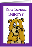 Thirtieth Birthday Card With a Cartoon Bear You Turned Thirty? card