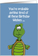 Birthday Card With A Cartoon Turtle Tired Of All These Birthday Wishes card