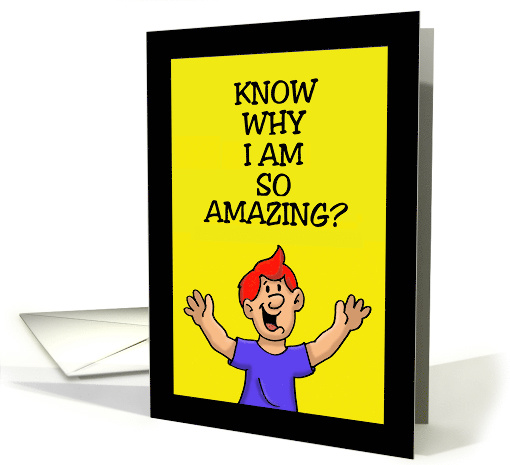 Humorous Mother's Day Card: Know Why I Am So Amazing? card (1506800)
