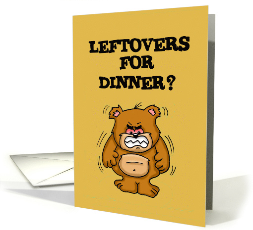 Thanksgiving Card With Angry Bear: Leftovers For Dinner? card