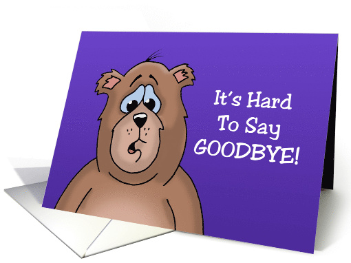 Goodbye/Farewell Card With Cartoon Bear It's Hard To Say Goodbye card