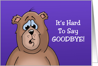 Goodbye/Farewell Card With Cartoon Bear It’s Hard To Say Goodbye card