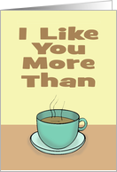 Friendship Card I Like You More Than Coffee card