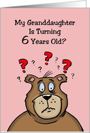 Birthday Card For Granddaughter Who Is Going To Be 6 From Grandpa card