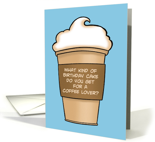 Birthday Card With Coffee Cup What Kind Of Cake For Coffee LOver card