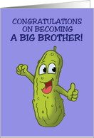 Congratulations On Becoming Big Brother With Cartoon Pickle Big Dill card