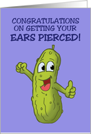 Congratulations On Getting Ears Pierced With Cartoon Pickle Big Dill card