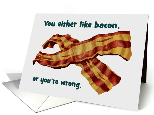 Funny Blank Note Card You Either Like Bacon Or You're Wrong card