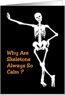 Humorous Halloween Card Why Are Skeletons Always So Calm? card