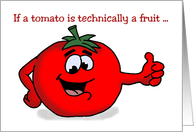 Funny National Tomato Day Card If A Tomato Is Technically A Fruit card