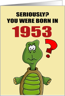 Funny Birthday Card With Cartoon Turtle You Were Born In 1953? card