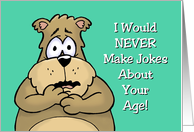 Humorous Getting Older Birthday Card Never Make Jokes About Age card