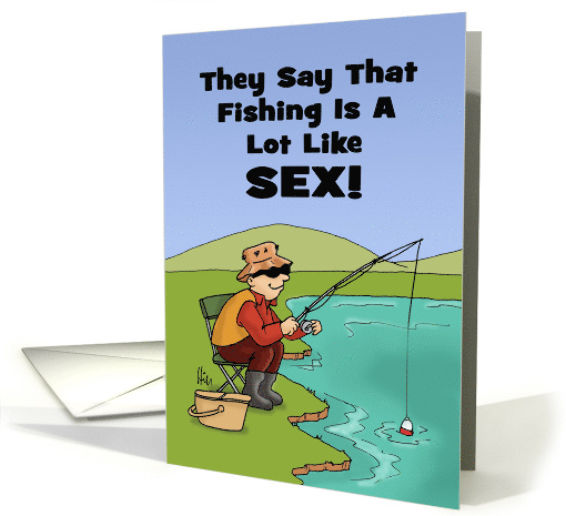 Adult Birthday Card For A Fisherman Fishing Is A Lot Like Sex card