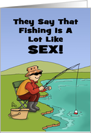 Adult Birthday Card For A Fisherman Fishing Is A Lot Like Sex card