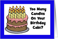 Getting Older Birthday Card Too Many Candles On Your Birthday Cake? card