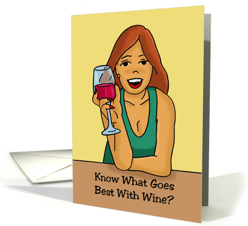 National Wine Day Card Know What Goes Best With Wine? More Wine card
