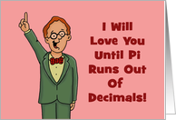 Humorous Love, Romance Card With Nerdy Man Until Pi Runs Out card