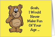 Humorous Birthday Card i Would Never Make Fun Of Your Age card