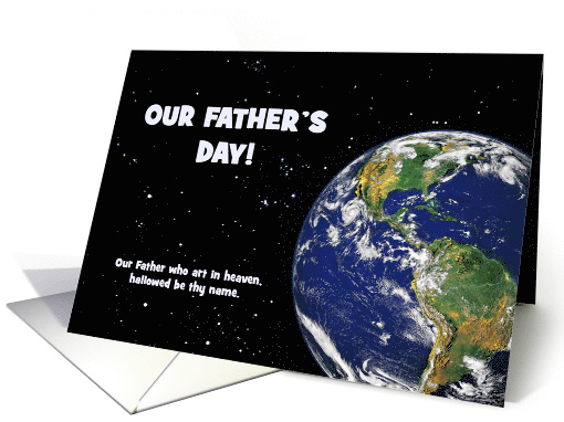 Religious Father's Day Card Our Father's Day With Space And Earth card