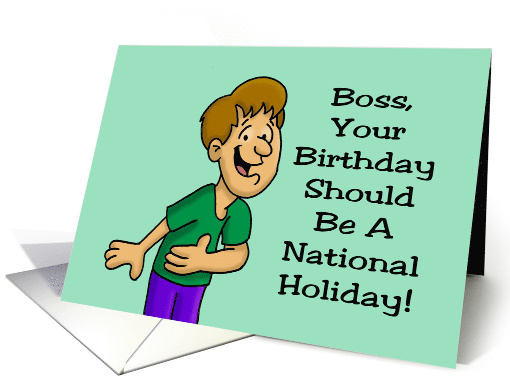 Boss's Birthday Your Birthday Should Be A National Holiday card