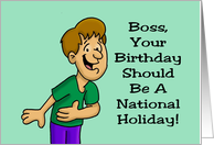 Boss’s Birthday Your Birthday Should Be A National Holiday card