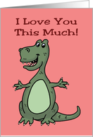 Love And Romance Card With Cartoon T-Rex I Love You This Much card