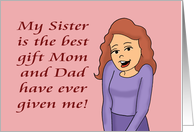 Sister’s Day Card My Sister Is The Best Gift Mom And Dad Gave Me card