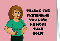 Valentine Thanks For Pretending You Love Me More Than Golf card