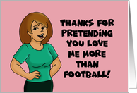 Valentine Thanks For Pretending You Love Me More Than Football card